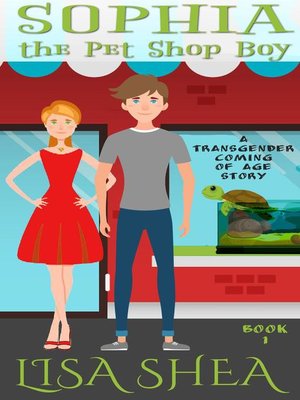 cover image of Sophia the Pet Shop Boy--a Transgender Coming of Age Story